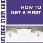 Unlock Your Academic Potential: A Comprehensive Review of ‘How to Get a First: The Essential Guide to Academic Success (Routledge Study Guides)’