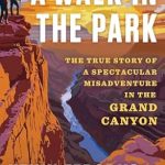 Unforgettable Journey: A Walk in the Park: The True Story of a Spectacular Misadventure in the Grand Canyon