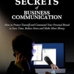 Unlocking Success: A Comprehensive Review of ‘Darkest Secrets of Business Communication: How to Protect Yourself and Command Your Personal Brand to Save Time, Reduce Stress and Make More Money (Darkest Secrets Series Book 6)’