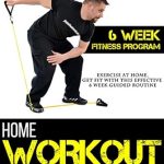 Transform Your Fitness Journey: A Comprehensive Review of ‘Home Workout For Beginners: Exercise At Home, Get Fit With This Effective 6 Week Guided Routine (Beginner Fitness Mindset & Home Workouts)’