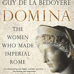 An Eye-Opening Exploration: Domina: The Women Who Made Imperial Rome An Eye-Opening Exploration: Domina: The Women Who Made Imperial Rome