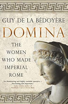 An Eye-Opening Exploration: Domina: The Women Who Made Imperial Rome