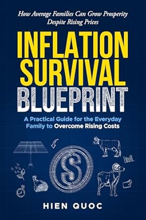 Discover How to Thrive During Economic Challenges: A Review of ‘INFLATION SURVIVAL BLUEPRINT: A Practical Guide for the Everyday Family to Overcome Rising Costs’