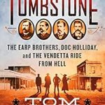 An Unforgettable Journey Through the Wild West: ‘Tombstone: The Earp Brothers, Doc Holliday, and the Vendetta Ride from Hell (Frontier Lawmen)’ Review