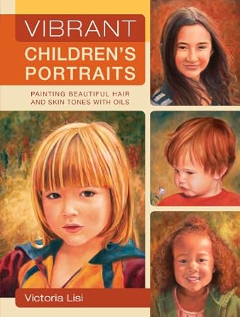 Discover the Magic of Color: A Comprehensive Review of ‘Vibrant Children’s Portraits: Painting Beautiful Hair and Skin Tones with Oils’