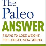Discover the Secrets to a Healthier You: A Comprehensive Review of The Paleo Answer: 7 Days to Lose Weight, Feel Great, Stay Young