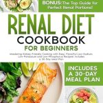 Discover Delicious Kidney-Friendly Meals: A Review of ‘RENAL DIET COOKBOOK FOR BEGINNERS: Mastering Kidney-Friendly Cooking with Easy, Flavorful Low-Sodium, Low-Potassium and Low-Phosphorus Recipes! Includes a Step-by-Step 30-Day Meal Planner’