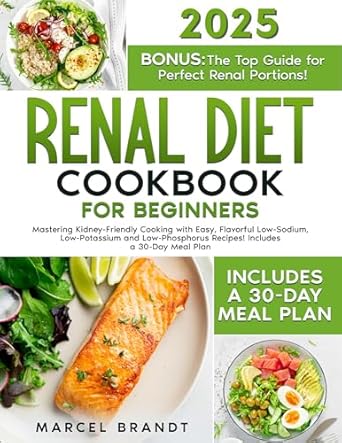 Discover Delicious Kidney-Friendly Meals: A Review of ‘RENAL DIET COOKBOOK FOR BEGINNERS: Mastering Kidney-Friendly Cooking with Easy, Flavorful Low-Sodium, Low-Potassium and Low-Phosphorus Recipes! Includes a Step-by-Step 30-Day Meal Planner’