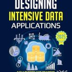 Unlocking the Secrets of Modern Data Management: A Comprehensive Review of ‘Designing Data-Intensive Applications: The Complete Guide to Build, Scale and Optimize Reliable Data Systems’