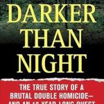 Gripping and Heart-Wrenching: Darker than Night: The True Story of a Brutal Double Homicide—and an 18-Year-Long Quest for Justice (St. Martin’s True Crime Library)