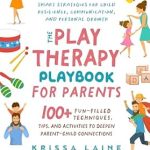 Unlocking Your Child’s Potential: A Comprehensive Review of The Play Therapy Playbook for Parents: 100+ Fun-Filled Techniques, Tips, & Activities to Deepen Parent-Child Connections | Smart Strategies for Child Resilience, Communication, and Personal Growth