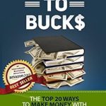 Unlock Your Earning Potential: A Comprehensive Review of ‘Books to Bucks: The Top 20 Ways to Make Money with Your Book (even if you haven’t written it yet) (The Power of the Published)’
