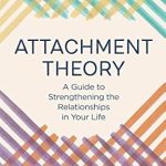 Discover the Secrets to Lasting Connections: A Comprehensive Review of ‘Attachment Theory: A Guide to Strengthening the Relationships in Your Life’ Discover the Secrets to Lasting Connections: A Comprehensive Review of ‘Attachment Theory: A Guide to Strengthening the Relationships in Your Life’