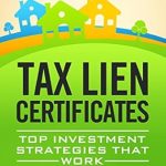 Must-Read Review: Tax Liens Certificates – Top Investment Strategies That Work (Tax Deed Sales, Tax Lien Search and Tax Lien Auctions) – Your Ultimate Guide to Wealth Management Must-Read Review: Tax Liens Certificates – Top Investment Strategies That Work (Tax Deed Sales, Tax Lien Search and Tax Lien Auctions) – Your Ultimate Guide to Wealth Management