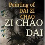 Discover the Artistic Journey: A Captivating Review of ‘Painting of DAI ZI CHAO: Memories of the Ink of Art – Volume 1’