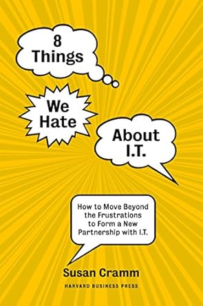 Unlocking Success: A Comprehensive Review of ‘8 Things We Hate About IT: How to Move Beyond the Frustrations to Form a New Partnership with IT’