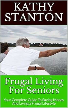 Discover the Secrets of Smart Savings: A Comprehensive Review of ‘Frugal Living For Seniors: Your Complete Guide To Saving Money And Living a Frugal Lifestyle (How to Save Money, Retirement Book 2)’