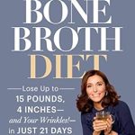 Transform Your Health and Beauty: A Comprehensive Review of Dr. Kellyann’s Bone Broth Diet: Lose Up to 15 Pounds, 4 Inches–and Your Wrinkles!–in Just 21 Days