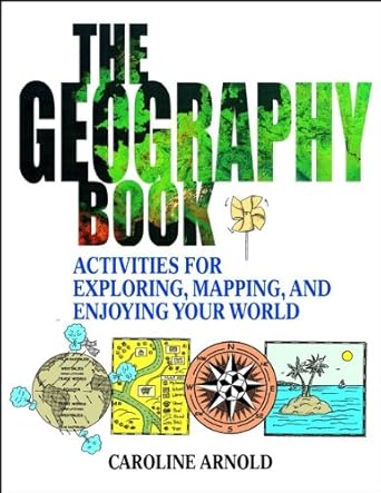 Unlock the Wonders of the World: A Comprehensive Review of The Geography Book: Activities for Exploring, Mapping, and Enjoying Your World