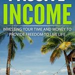 Discover the Secrets to Financial Freedom: A Comprehensive Review of ‘PASSIVE INCOME: Investing Your Time and Money to Provide Freedom to Live Life (Residual Income, Make Money Online, Start a Business, Entrepreneur, Financial Freedom)’