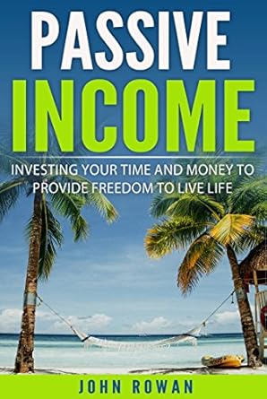 Discover the Secrets to Financial Freedom: A Comprehensive Review of ‘PASSIVE INCOME: Investing Your Time and Money to Provide Freedom to Live Life (Residual Income, Make Money Online, Start a Business, Entrepreneur, Financial Freedom)’