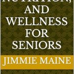 Transform Your Golden Years: A Must-Read Review of ‘Fitness, Nutrition, and Wellness for Seniors: A Holistic Approach’