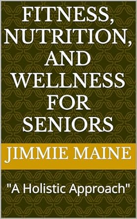 Transform Your Golden Years: A Must-Read Review of ‘Fitness, Nutrition, and Wellness for Seniors: A Holistic Approach’