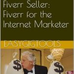 Discover the Secrets to Success: A Comprehensive Review of ‘Making a Real Business as a Fiverr Seller: Fiverr for the Internet Marketer’