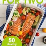 Discover Delicious Low-Carb Meals: Ketogenic Recipes for Two: 50 Healthy Two-Serving Ketogenic Recipes (Cooking Two Ways)