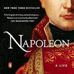 Discover the Untold Story: A Comprehensive Review of Napoleon: A Life