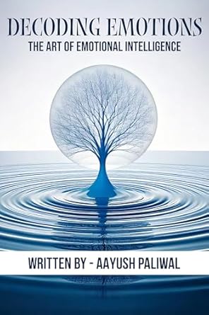 Unlocking Your Potential: A Must-Read Review of ‘Decoding Emotions: The Art of Emotional Intelligence (Human Psychology Book 1)’