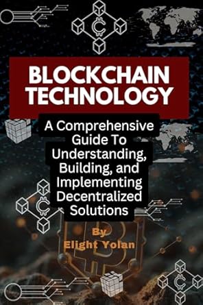 Unlocking Innovation: A Comprehensive Review of ‘Blockchain Technology: A Comprehensive Guide To Understanding, Building, and Implementing Decentralized Solutions’