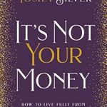Unlocking Abundance: A Transformative Review of ‘It’s Not Your Money: How to Live Fully from Divine Abundance’