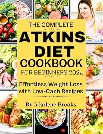 Unlock Your Weight Loss Journey: A Comprehensive Review of The Complete Atkins Diet Cookbook for Beginners – Effortless Weight Loss with Low-Carb Recipes