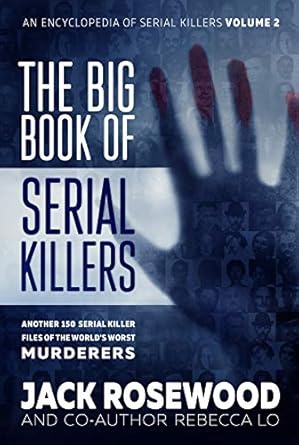 Unveiling the Dark Minds: A Comprehensive Review of The Big Book of Serial Killers Volume 2: Another 150 Serial Killer Files of the World’s Worst Murderers (An Encyclopedia of Serial Killers)