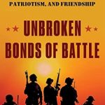 Discover the Inspiring Stories in ‘Unbroken Bonds of Battle: A Modern Warriors Book of Heroism, Patriotism, and Friendship’ – A Must-Read for Every Patriot!