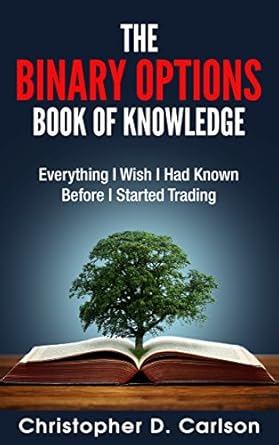 Unlock Success in Trading: A Comprehensive Review of The Binary Options Book Of Knowledge: Everything I Wish I Had Known Before I Started Trading