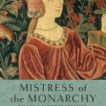 An Intriguing Journey Through Royal History: Mistress of the Monarchy: The Life of Katherine Swynford, Duchess of Lancaster