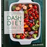 Discover Deliciously Healthy Eating: A Review of the Effortless DASH Diet Cookbook: Tasty Low-Sodium Recipes Made Easy