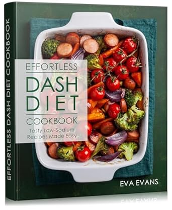 Discover Deliciously Healthy Eating: A Review of the Effortless DASH Diet Cookbook: Tasty Low-Sodium Recipes Made Easy