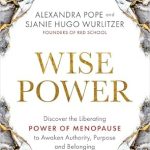 Transform Your Journey with This Insightful Review of Wise Power: Discover the Liberating Power of Menopause to Awaken Authority, Purpose, and Belonging
