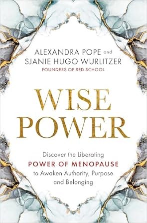 Transform Your Journey with This Insightful Review of Wise Power: Discover the Liberating Power of Menopause to Awaken Authority, Purpose, and Belonging