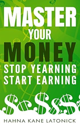 Transform Your Financial Future: A Comprehensive Review of Master Your Money: Stop Yearning, Start Earning