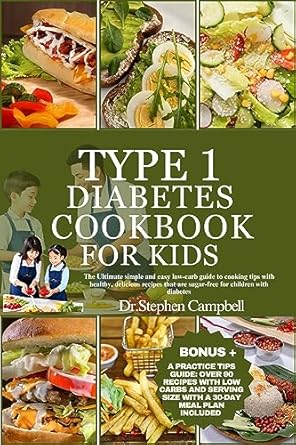Discover the Perfect Guide for Young Chefs: Type 1 Diabetes Cookbook for Kids – The Ultimate Simple and Easy Low-Carb Guide to Cooking Tips with Healthy, Delicious Recipes that are Sugar-Free for Children with Diabetes