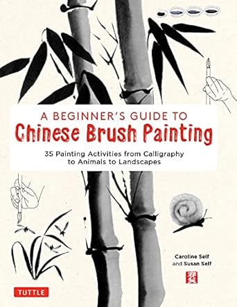 Discover the Art of Chinese Brush Painting: A Comprehensive Review of Beginner’s Guide to Chinese Brush Painting: 35 Painting Activities from Calligraphy to Animals to Landscapes