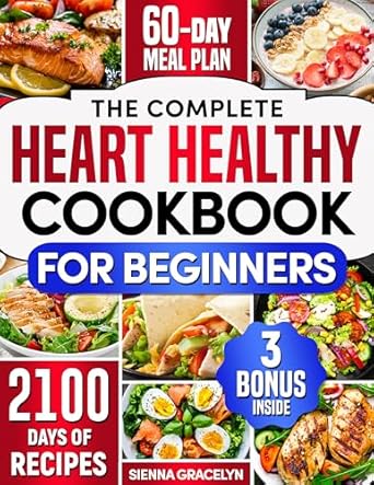 Discover the Secrets to a Healthier Heart: A Comprehensive Review of The Complete Heart Healthy Cookbook for Beginners: 2100 Days of Easy and Nutritious Recipes, Low in Fat and Salt to Reduce Cholesterol and Blood Pressure, Enhanced with a 60-Day Meal Plan