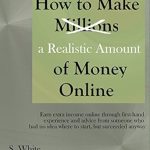 Discover Proven Strategies in This Must-Read Review: How to Make a Realistic Amount of Money Online – Earn Extra Income Online Through First-Hand Experience and Advice from Someone Who Had No Idea Where to Start, But Succeeded Anyway Discover Proven Strategies in This Must-Read Review: How to Make a Realistic Amount of Money Online – Earn Extra Income Online Through First-Hand Experience and Advice from Someone Who Had No Idea Where to Start, But Succeeded Anyway