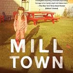 An Unforgettable Journey Through History: Mill Town: Reckoning with What Remains