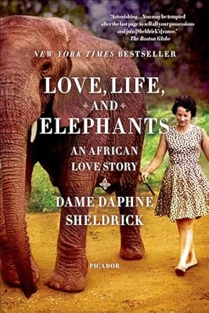An Unforgettable Journey of Compassion and Connection: Love, Life, and Elephants: An African Love Story