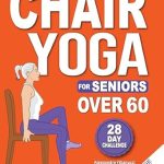 Transform Your Fitness Journey: A Comprehensive Review of ‘Chair Yoga for Seniors: 28-Day Challenge for Weight Loss with Exercise Chart | 10-Min Low-Impact Routines for Beginners’